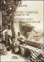 Immagini e memoria capturing light. Costa d'Amalfi 1852-1962. Ediz. italiana e inglese