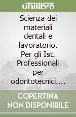 Scienza dei materiali dentali e lavoratorio. Per gli Ist. Professionali per odontotecnici. Vol. 2 libro