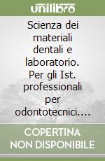 Scienza dei materiali dentali e laboratorio. Per gli Ist. professionali per odontotecnici. Vol. 1 libro