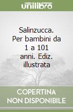 Salinzucca. Per bambini da 1 a 101 anni. Ediz. illustrata libro