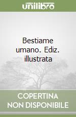 Bestiame umano. Ediz. illustrata libro