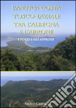 L'antica costa tosco-laziale tra l'Albegna e l'Arrone. I porti e gli approdi libro