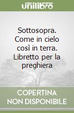 Sottosopra. Come in cielo così in terra. Libretto per la preghiera