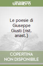 Le poesie di Giuseppe Giusti (rist. anast.) libro