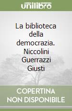 La biblioteca della democrazia. Niccolini Guerrazzi Giusti libro