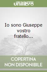 Io sono Giuseppe vostro fratello... libro