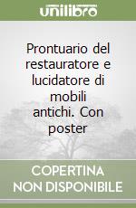 Prontuario del restauratore e lucidatore di mobili antichi. Con poster libro