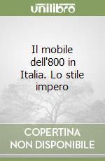 Il mobile dell'800 in Italia. Lo stile impero