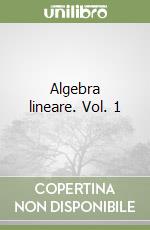 Algebra lineare. Vol. 1 libro