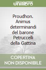 Proudhon. Animus determinandi del barone Petruccelli della Gattina libro