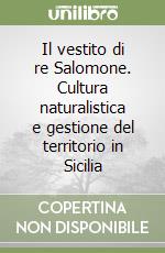 Il vestito di re Salomone. Cultura naturalistica e gestione del territorio in Sicilia