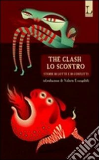 The clash-Lo scontro. Storie di lotte e di conflitti. Ediz. bilingue libro
