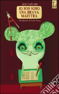 Io non sono una brava maestra libro