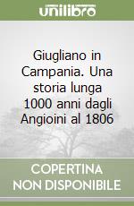 Giugliano in Campania. Una storia lunga 1000 anni dagli Angioini al 1806 libro