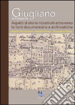 Giugliano in Campania. Aspetti di storia ricostruiti attraverso le fonti documentarie ed archivistiche libro