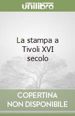 La stampa a Tivoli XVI secolo libro