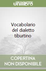 Vocabolario del dialetto tiburtino libro