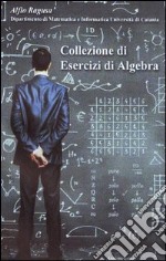 Collezione di esercizi di algebra