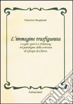 L'immagine trasfigurata. Luoghi, spettri e stimmung nel paradigma della scrittura di Giorgio de Chirico libro