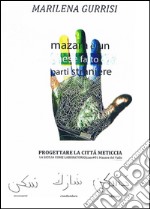 Progettare la città meticcia. La Sicilia come laboratorio. Caso 01 Mazara del Vallo libro