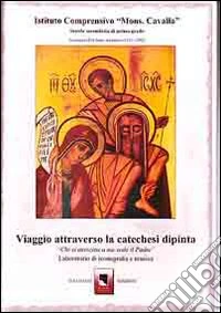 Viaggio attraverso la catechesi dipinta. Chi si avvicina a me vede il Padre. Laboratorio di iconografia e musica libro
