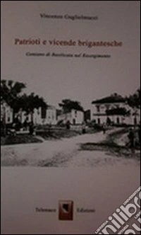 Patrioti e vicende brigantesche. Genzano di Basilicata nel Risorgimento libro