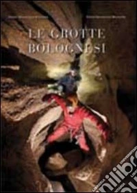 Le grotte bolognesi. Con DVD