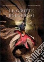 Le grotte bolognesi. Con DVD