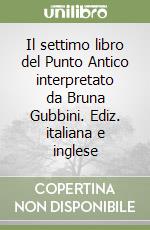 Il settimo libro del Punto Antico interpretato da Bruna Gubbini. Ediz. italiana e inglese libro