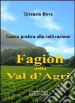 I fagioli della Val d'Agri. Guida pratica alla coltivazione libro