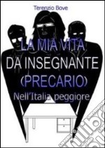 La mia vita da insegnante precario nell'Italia peggiore libro