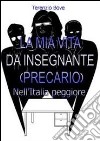 La mia vita da insegnante precario nell'Italia peggiore libro