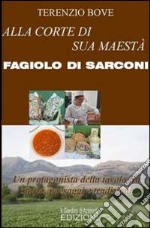 Alla corte di sua maestà Fagiolo di Sarconi. Un protagonista della tavola tra storia, paesaggi e tradizioni libro