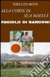 Alla corte di sua maestà Fagiolo di Sarconi. Un protagonista della tavola tra storia, paesaggi e tradizioni libro