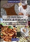 Pasta & fagioli. Il piatto più nazionale d'Italia. Il piatto che unisce l'Italia libro