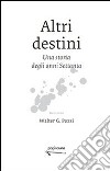 Altri destini. Una storia degli anni Settanta libro di Pozzi Walter G.