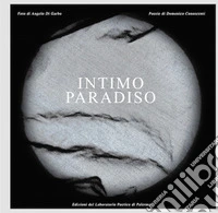 Intimo paradiso. Libro fotopoetico. Ediz. italiana e francese libro