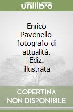 Enrico Pavonello fotografo di attualità. Ediz. illustrata libro