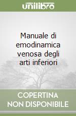 Manuale di emodinamica venosa degli arti inferiori