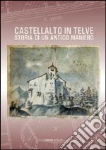 Castellalto in Telve. Storia di un antico maniero. Ediz. illustrata libro