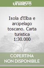 Isola d'Elba e arcipelago toscano. Carta turistica 1:30.000 libro