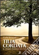 Tilia cordata. Il tiglio lungo la via libro