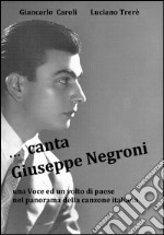 ... Canta Giuseppe Negroni. Una voce ed un volto di paese