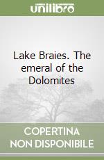 Lake Braies. The emeral of the Dolomites libro