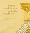 Ornato e architettura nell'Italia neoclassica. Il fondo degli Albertolli di Bedano, secc. XVIII-XIX libro