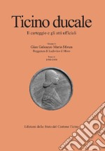 Ticino ducale. Il carteggio e gli atti ufficiali. Vol. 4/3: Gian Galeazzo Maria Sforza. Reggenza di Ludovico il Moro (1490-1494) libro