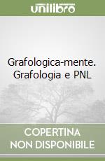 Grafologica-mente. Grafologia e PNL libro