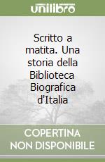 Scritto a matita. Una storia della Biblioteca Biografica d'Italia libro