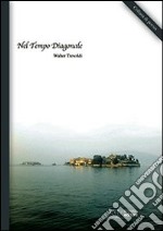 Nel tempo diagonale. In traversal time. Ediz. multilingue libro