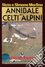 Annibale ed i Celti Alpini. La via di Annibale ed i Celti nel Piemonte nord occidentale